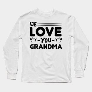 We love you grandma Long Sleeve T-Shirt